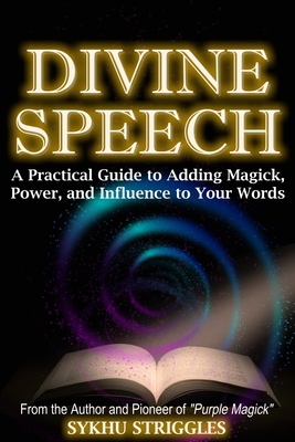 Divine Speech: A Practical Guide to Adding Magick, Power, and Influence to Your Words (The Fraternity of Jupiter's Magick Books)