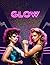 Glow: Screenplay