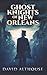 Ghost Knights Of New Orlean...