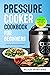 Pressure Cooker Cookbook by Alice Winters