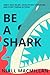 Be A Shark : Inject Self Belief, Develop Self Discipline and Start taking actions