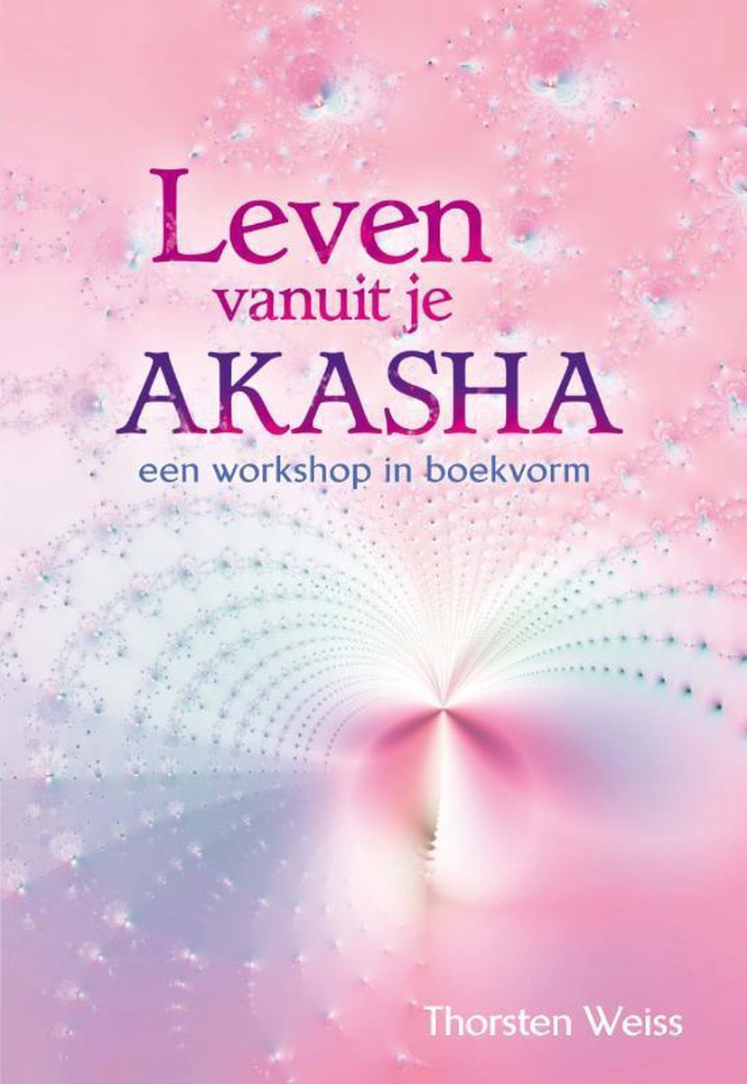 Leven vanuit je Akasha: een workshop in boekvorm (Paperback)