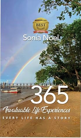 365 Invaluable Life Experiences Every Life Has A Story By Sonia Noel 365 Invaluable Life Experiences Every Life Has A Story By Sonia Noel