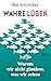 Wahre Lügen: Warum wir nicht glauben, was wir sehen