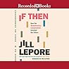 If Then by Jill Lepore If Then by Jill Lepore