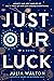 Just Our Luck by Julia Walton Just Our Luck by Julia Walton