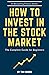 How to Invest in the Stock Market by Tim Morris