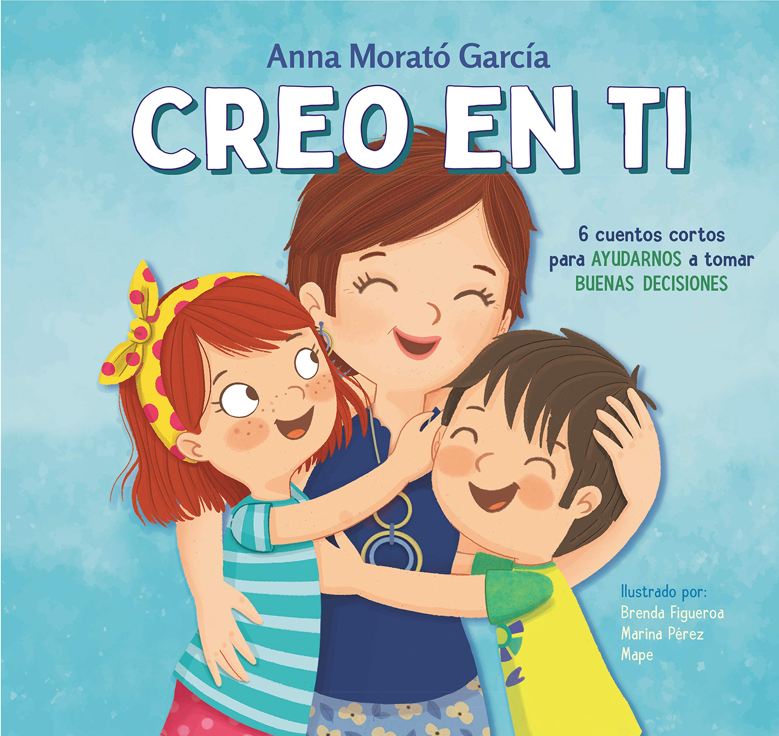 Creo en ti: 6 cuentos cortos para ayudarnos a tomar buenas decisiones (Spanish Edition)