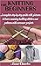 KNITTING FOR BEGINNERS : A ...