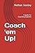Coach 'em Up!: A Guide to C...