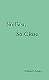 So Fast, So Close