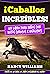 ¡Caballos Increíbles! Un li...