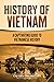 History of Vietnam: A Captivating Guide to Vietnamese History
