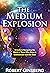 The Medium Explosion by Robert Ginsberg The Medium Explosion by Robert Ginsberg