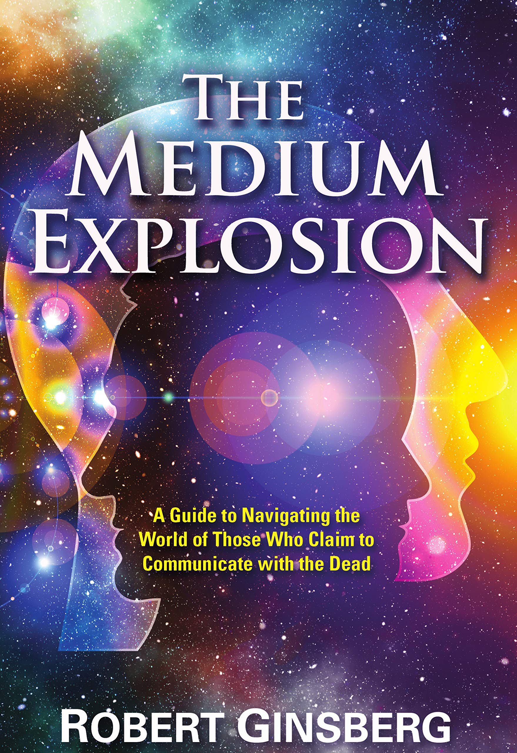The Medium Explosion: A Guide to Navigating the World of Those Who Claim to Communicate with the Dead (Kindle Edition)