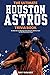 The Ultimate Houston Astros Trivia Book: A Collection of Amazing Trivia Quizzes and Fun Facts for Die-Hard Astros Fans!