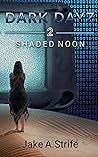 Dark Dayz (Book 2): Shaded Noon (Dark Dayz Online)