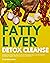Fatty Liver Detox Cleanse by Tyler Spellmann