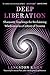 Deep Liberation: Shamanic Tools for Reclaiming Wholeness in a Culture of Trauma
