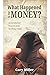 What Happened to our Money