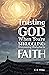 Trusting God When You're St...