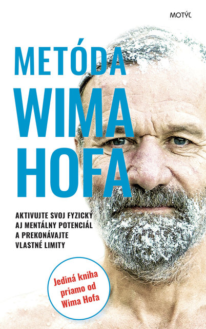 Metóda Wima Hofa: Aktivujte svoj fyzický aj mentálny potenciál a prekonávajte vlastné limity