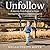 Unfollow: A Journey from Ha...