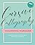 Cursive Calligraphy Handwriting Workbook: A Beginner Step-by-Step Guide & Workbook for Lettering
