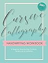 Cursive Calligraphy Handwriting Workbook: A Beginner Step-by-Step Guide & Workbook for Lettering