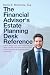The Financial Advisor's Estate Planning Desk Reference: How to deepen your relationships with your clients, provide even better service to them, and increase their whole family’s loyalty towards you