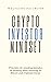 Crypto Investor Mindset - Principles for avoiding mistakes in thinking when investing in Bitcoin and cryptocurrencies