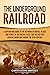 The Underground Railroad: A Captivating Guide to the Network of Routes, Places, and People in the United States That Helped Free African Americans during the Nineteenth Century (History of Slavery)
