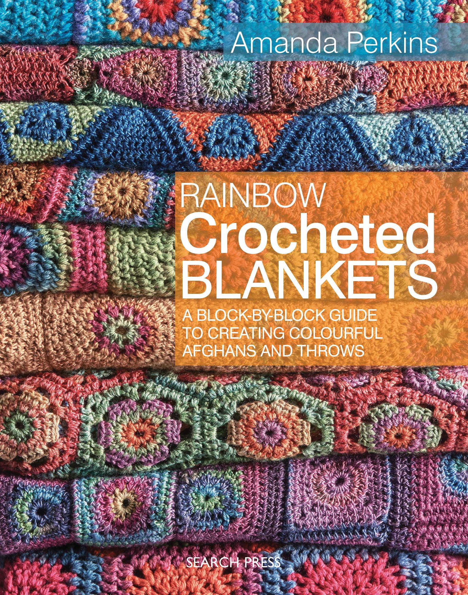 Rainbow Crocheted Blankets: A Block-By-Block Guide to Creating Colourful Afghans and Throws (Kindle Edition)