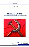 Fernand Loriot: Le fondateur oublié du Parti communiste (Historiques) (French Edition) Fernand Loriot: Le fondateur oublié du Parti communiste (Historiques) (French Edition)