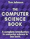 The Computer Science Book: A complete introduction to computer science in one book