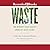 Waste: One Woman’s Fight Against America’s Dirty Secret