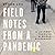 Field Notes from a Pandemic: A Journey Through a World Suspended