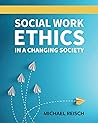 Social Work Ethics in a Changing Society Social Work Ethics in a Changing Society