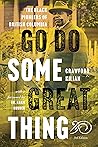Go Do Some Great ...