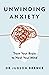 Unwinding Anxiety: Train Your Brain to Heal Your Mind