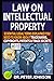 LAW ON INTELLECTUAL PROPERTY: Essential Legal Terms Explained You Need To Know About Trademarks, Copyrights, Patents, and Trade Secrets (UPDATED).