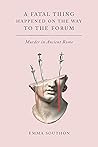 Book cover for A Fatal Thing Happened on the Way to the Forum: Murder in Ancient Rome