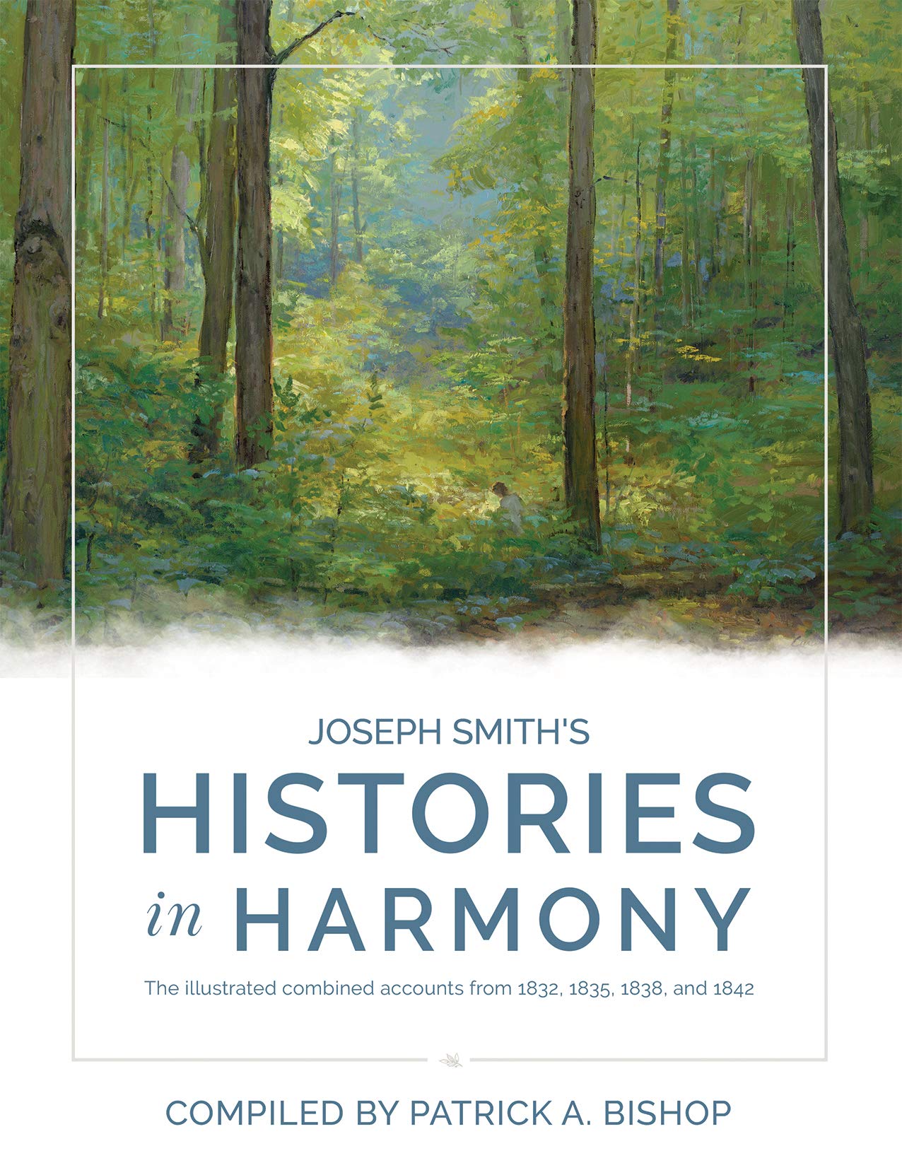 Joseph Smith Histories in Harmony: The illustrated combined accounts from 1832, 1835, 1838, and 1842 (Kindle Edition)