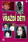 Když vraždí děti by Stephan Harbort