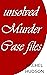 Unsolved Murder Case Files:...