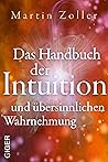 Das Handbuch der Intuition und übersinnlichen Wahrnehmung (German Edition) Das Handbuch der Intuition und übersinnlichen Wahrnehmung (German Edition)