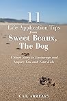 11 Life Application Tips from Sweet Beaux, The Dog: A Short Story to Encourage and Inspire You and Your Kids 11 Life Application Tips from Sweet Beaux, The Dog: A Short Story to Encourage and Inspire You and Your Kids