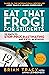 Eat That Frog! for Students: 22 Ways to Stop Procrastinating and Excel in School