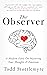 The Observer: A Modern Fable On Mastering Your Thoughts & Emotions