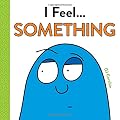 I Feel... Something: Listening to Your Body for Kids